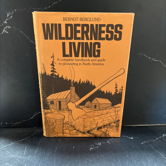 wilderness living a complete handbook and guide to pioneering in north america book, by Berndt Berglund, 1976 Hardcover image 1