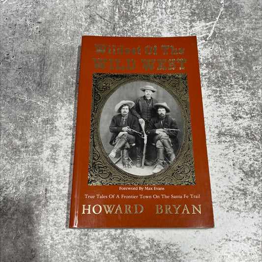 wildest of the wild west true tales of a frontier town on the santa fe trail book, by howard bryan, 1988 Paperback image 1