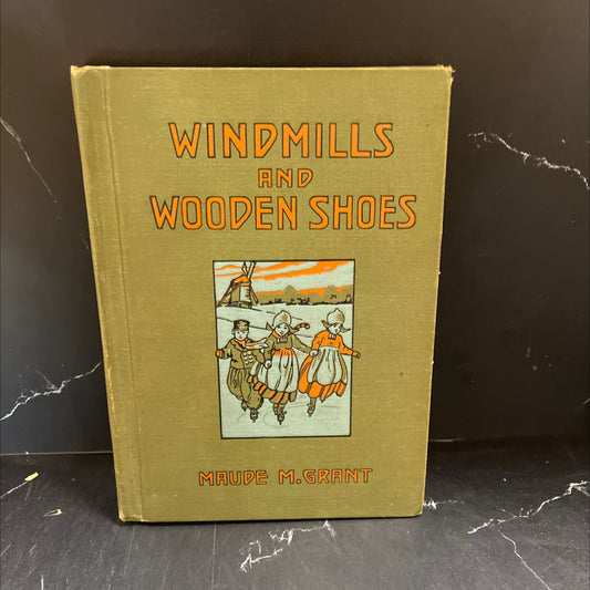 windmills and wooden shoes book, by maude m. grant, 1920 Hardcover image 1