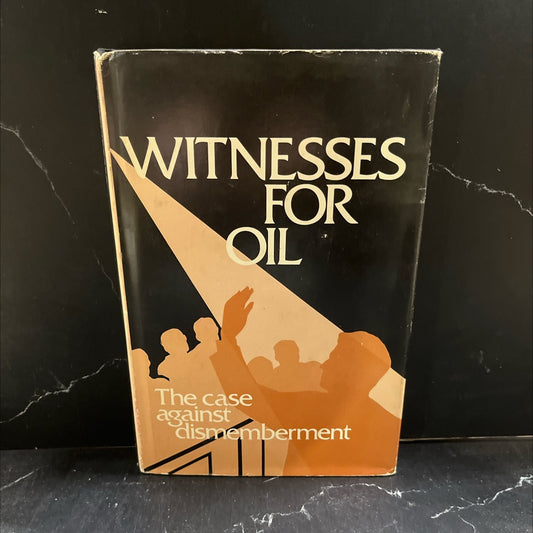 witnesses for oil the case against dismemberment book, by R. J. Boushka; DeWitt Buchanan; Michael E. Canes; Annon M. image 1