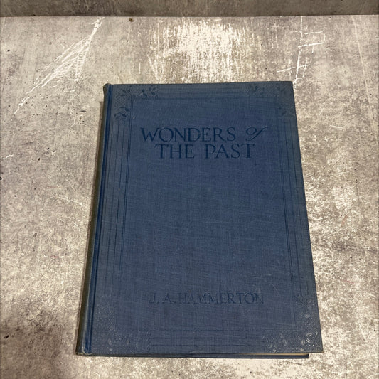 wonders of the past the romance of antiquity and its splendours book, by j. a. hammerton, 1933 Hardcover image 1