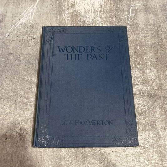 wonders of the past the romance of antiquity and its splendours book, by j. a. hammerton, 1933 Hardcover image 1