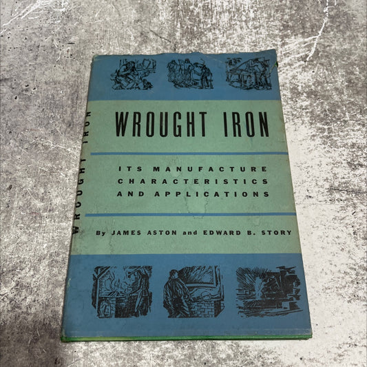wrought iron its manufacture, characteristics and applications book, by james aston, edward b. story, 1936 Hardcover image 1
